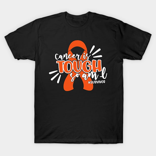 Cancer Is Tough So Am I Survivor Hunger Awareness Orange Ribbon Warrior T-Shirt by celsaclaudio506